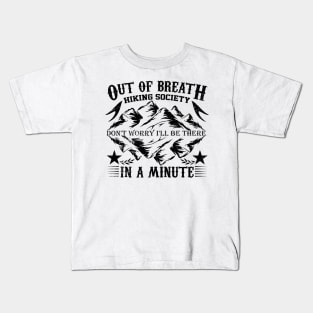 out of breath hiking society don't worry i'll be there in a minute design Kids T-Shirt